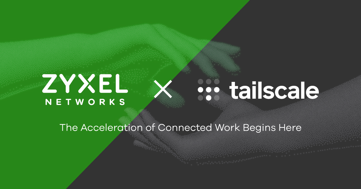 Tailscale and Zyxel Declare War on Confusing VPNs, Offer Free Peace Treaty to SMBs