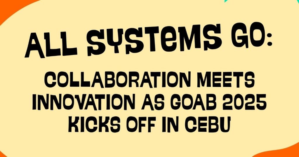 Text graphic announcing 'All Systems Go: Collaboration Meets Innovation as GOAB 2025 Kicks Off in Cebu'.